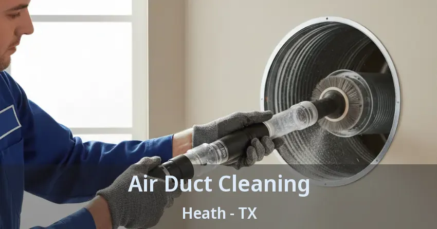 Air Duct Cleaning Heath - TX Air Duct Cleaning Heath - TX